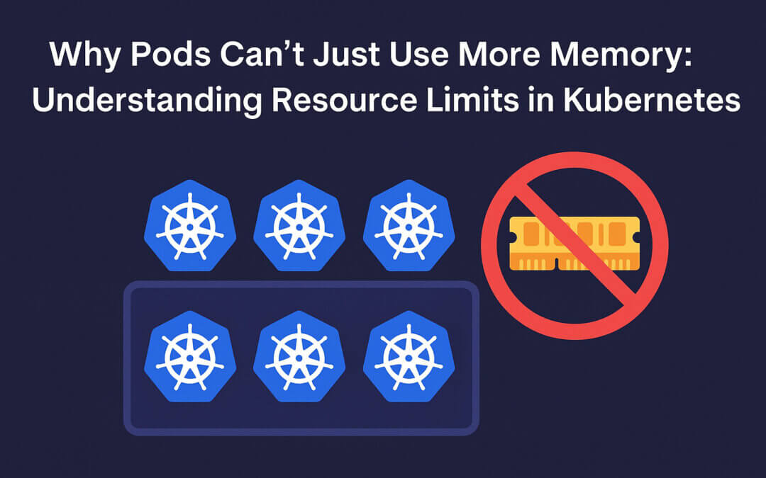 Why Pods Can’t Just Use More Memory: Understanding Resource Limits in Kubernetes